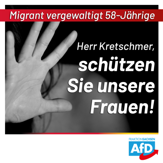 Migrant vergewaltigt 58-Jährige: Herr Kretschmer, schützen Sie unsere Frauen!