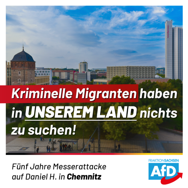 Fünf Jahre „Chemnitz“: Kriminelle Migranten haben in unserem Land nichts zu suchen!