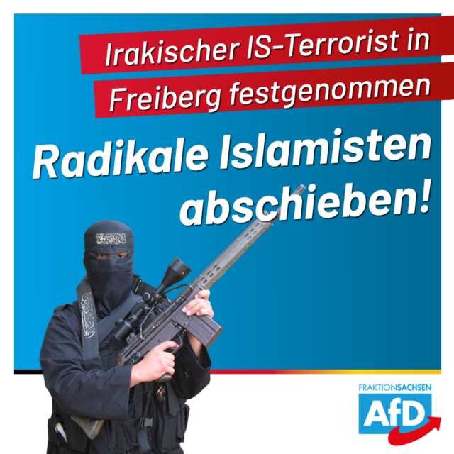 Irakischer IS-Terrorist in Freiberg festgenommen: Radikale Islamisten abschieben!