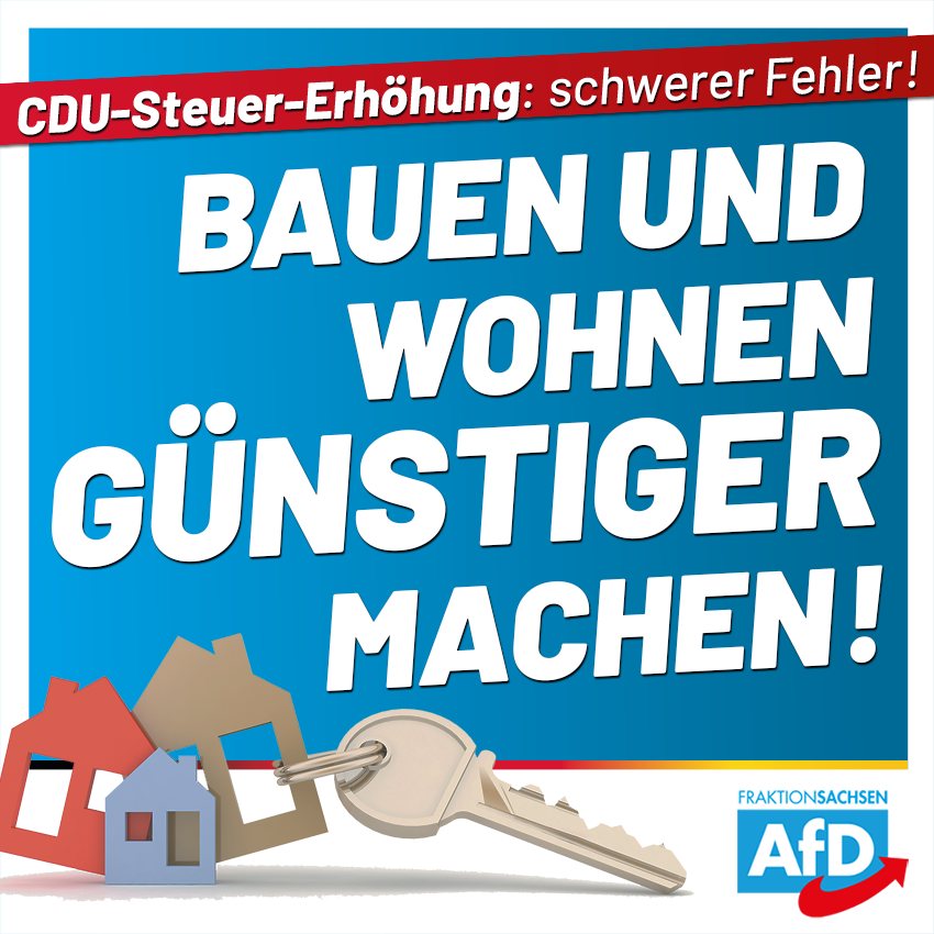 CDU-Steuer-Erhöhung war schwerer Fehler: Bauen und Wohnen günstiger machen!