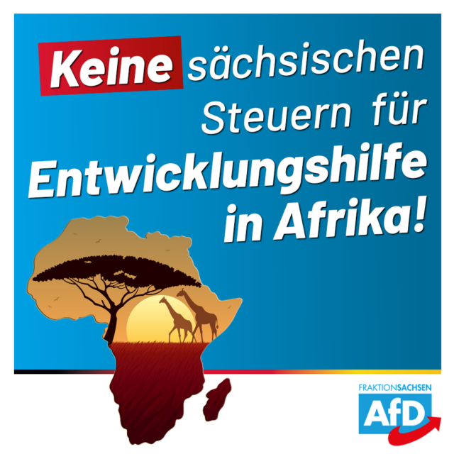 Keine Steuern aus Sachsen für Entwicklungshilfe in Afrika!