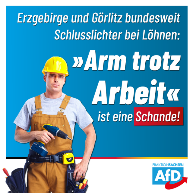 Erzgebirge und Görlitz Schlusslichter bei Löhnen: „Arm trotz Arbeit“ ist eine Schande!