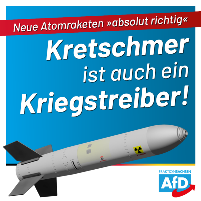 Atomraketen? MP Kretschmer ist auch ein Kriegstreiber!