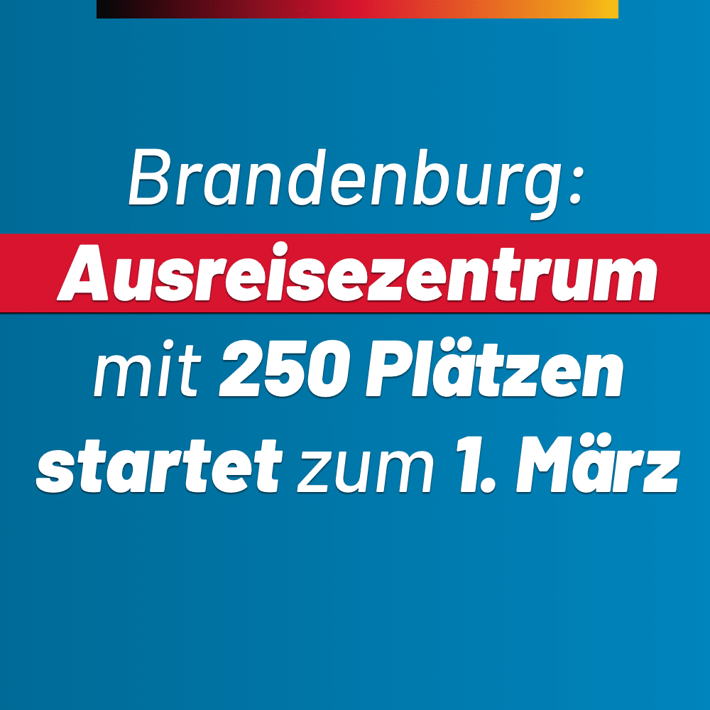 Brandenburg: Ausreisezentrum mit 250 Plätzen startet zum 1. März / Und was macht eigentlich die CDU-Regierung in Sachsen?