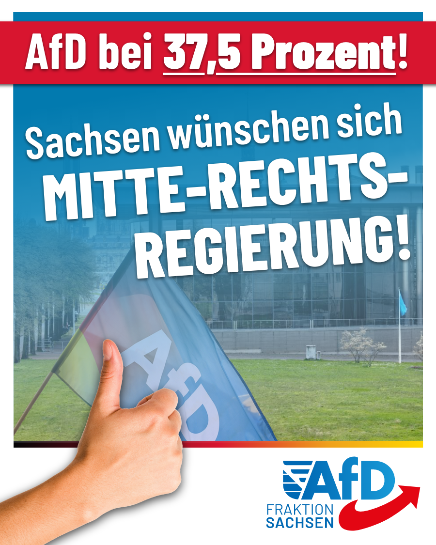 AfD bei 37,5 Prozent! Sachsen wünschen sich Mitte-Rechts-Regierung!