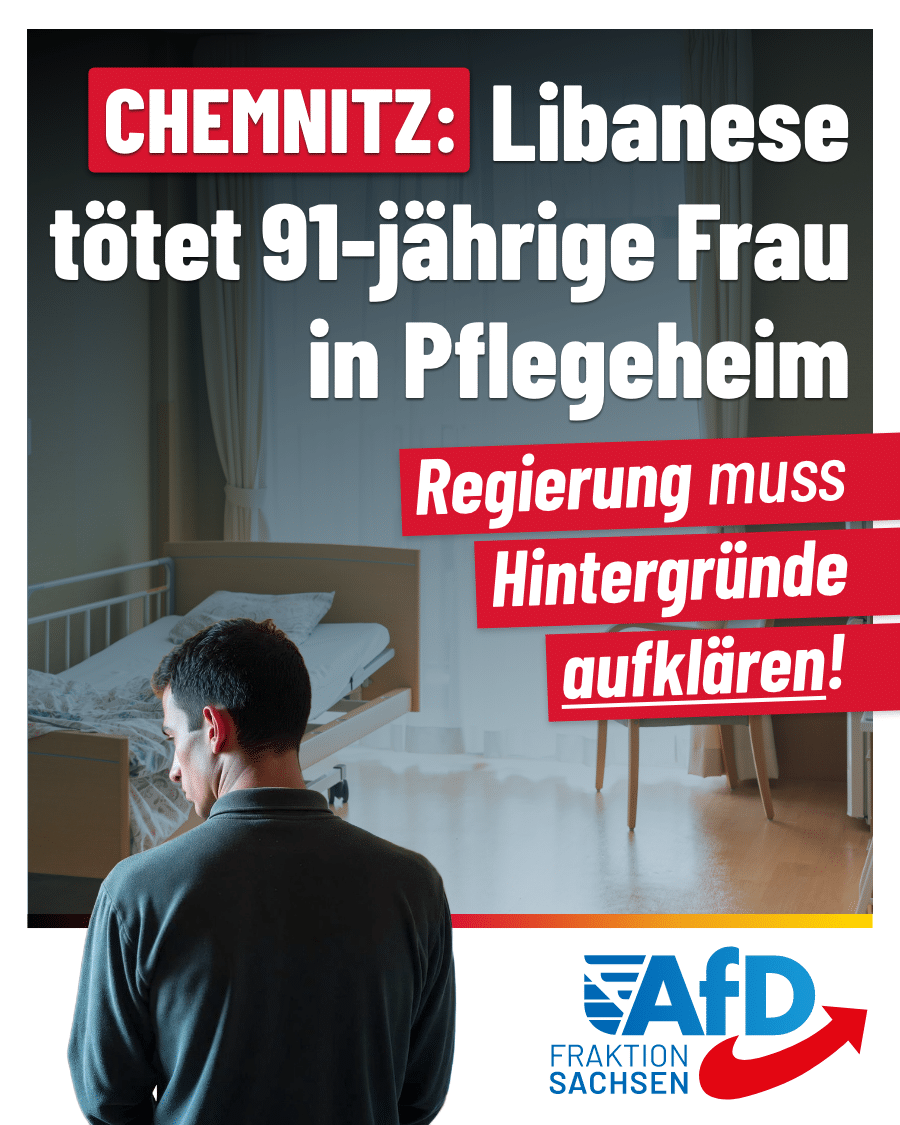 Chemnitz: Libanese tötet 91-jährige Frau in Pflegeheim / Regierung muss Hintergründe aufklären!