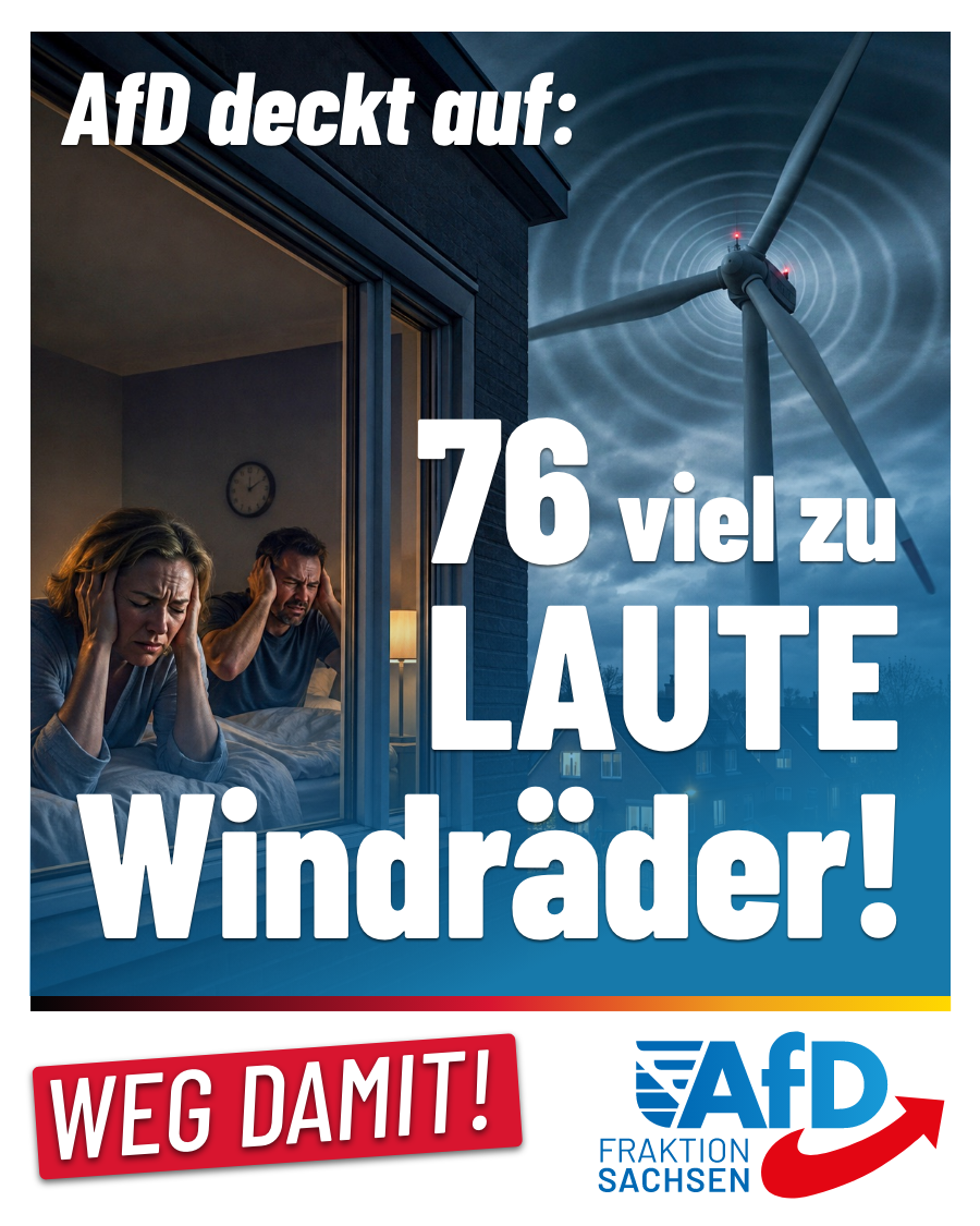 AfD-Anfrage deckt auf: 76 viel zu laute Windräder in Sachsen – Abschalten und abreißen!